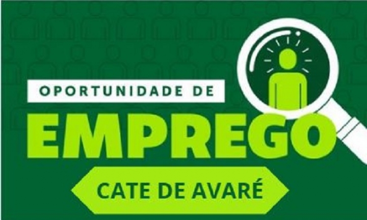 CATE de Avaré divulga vagas de emprego disponíveis esta semana. CONFIRA!